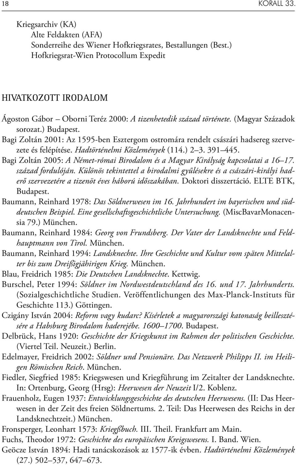 Bagi Zoltán 2001: Az 1595-ben Esztergom ostromára rendelt császári hadsereg szervezete és felépítése. Hadtörténelmi Közlemények (114.) 2 3. 391 445.
