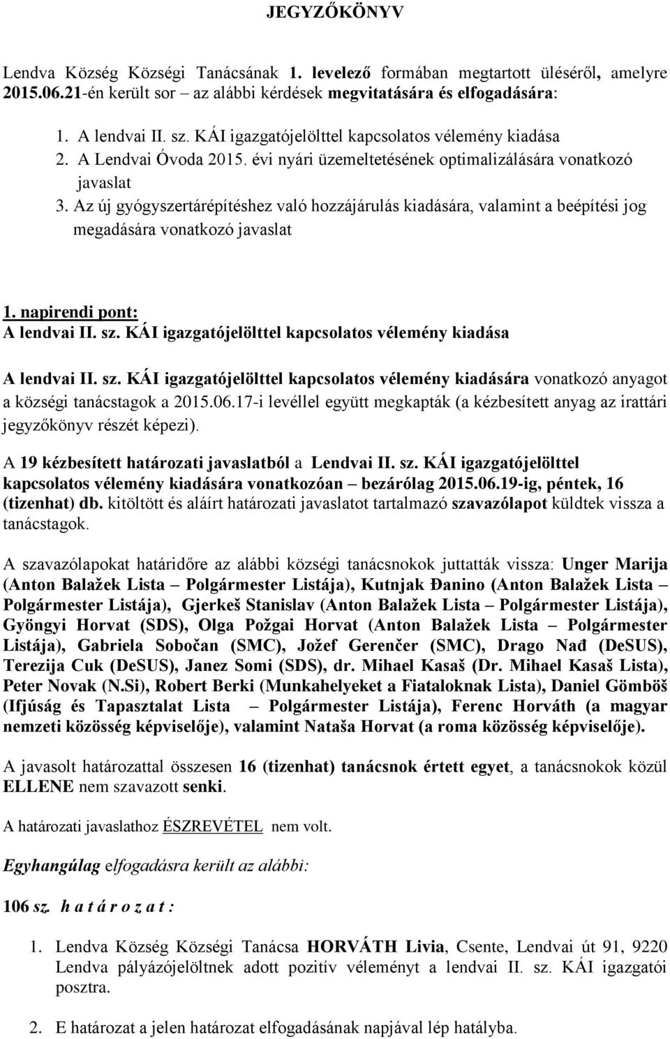 Az új gyógyszertárépítéshez való hozzájárulás kiadására, valamint a beépítési jog megadására vonatkozó javaslat 1. napirendi pont: A lendvai II. sz.