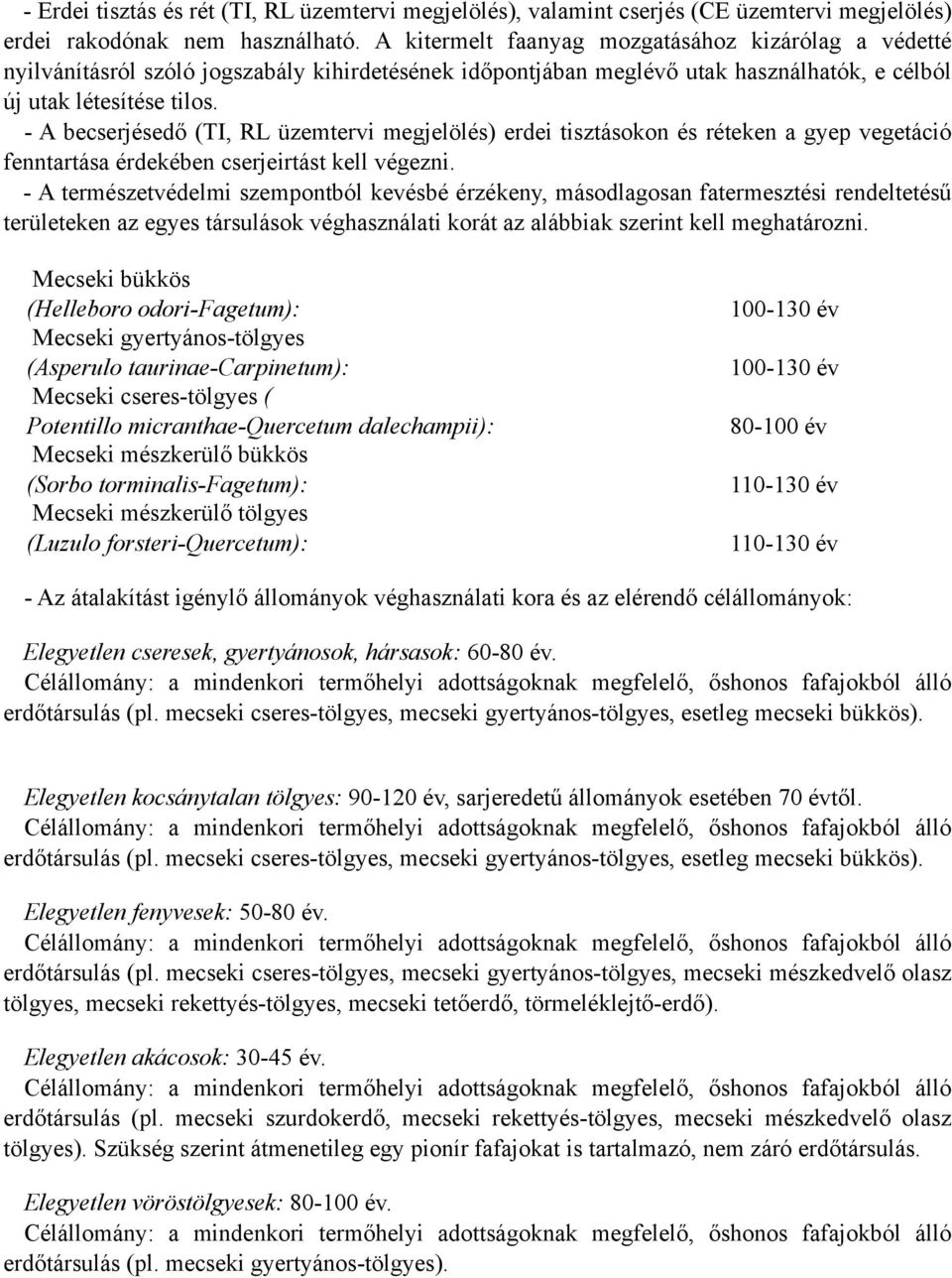 - A becserjésedő (TI, RL üzemtervi megjelölés) erdei tisztásokon és réteken a gyep vegetáció fenntartása érdekében cserjeirtást kell végezni.