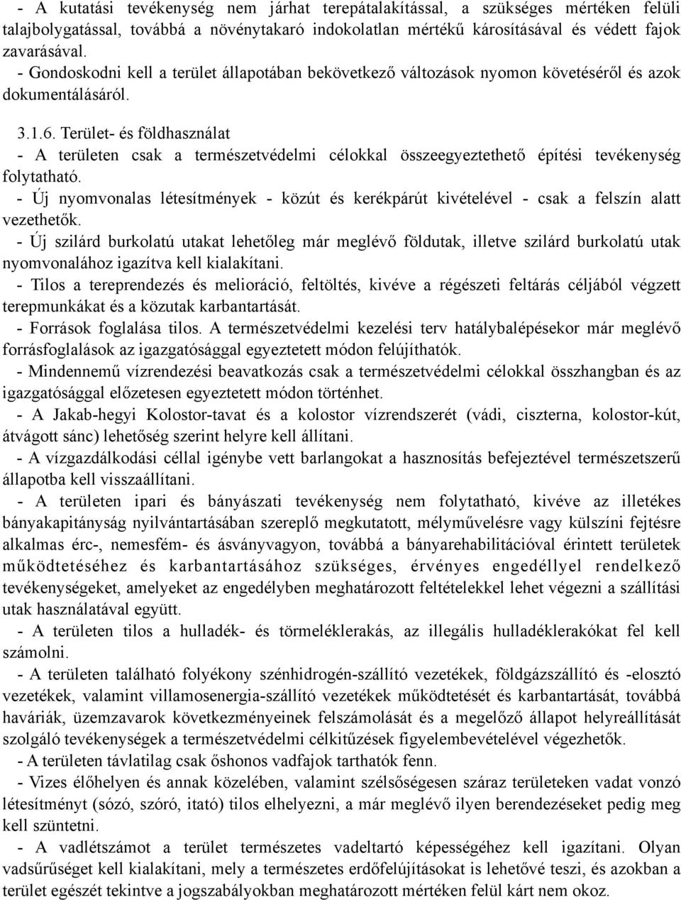 Terület- és földhasználat - A területen csak a természetvédelmi célokkal összeegyeztethető építési tevékenység folytatható.