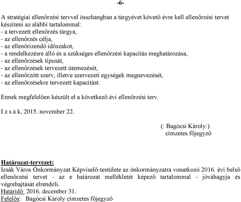 szervezeti egységek megnevezését, - az ellenőrzésekre tervezett kapacitást. -6- Ennek megfelelően készült el a következő évi ellenőrzési terv. I z s á k, 2015. november 22.