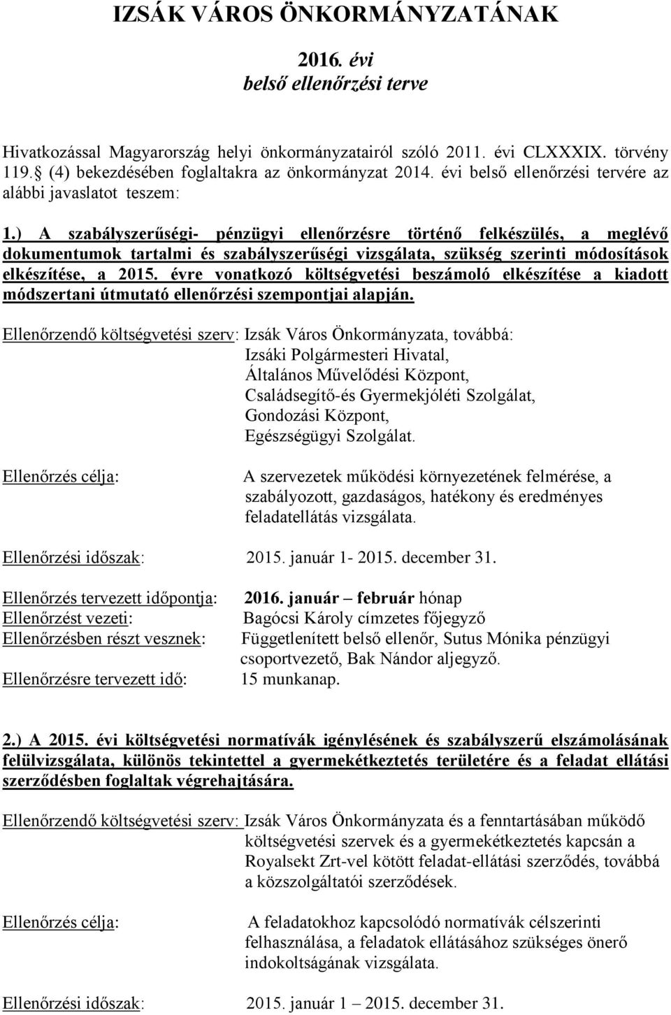 ) A szabályszerűségi- pénzügyi ellenőrzésre történő felkészülés, a meglévő dokumentumok tartalmi és szabályszerűségi vizsgálata, szükség szerinti módosítások elkészítése, a 2015.