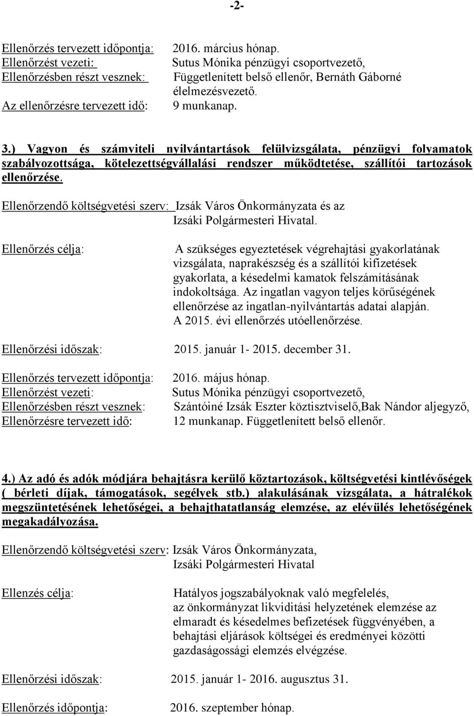 ) Vagyon és számviteli nyilvántartások felülvizsgálata, pénzügyi folyamatok szabályozottsága, kötelezettségvállalási rendszer működtetése, szállítói tartozások ellenőrzése.