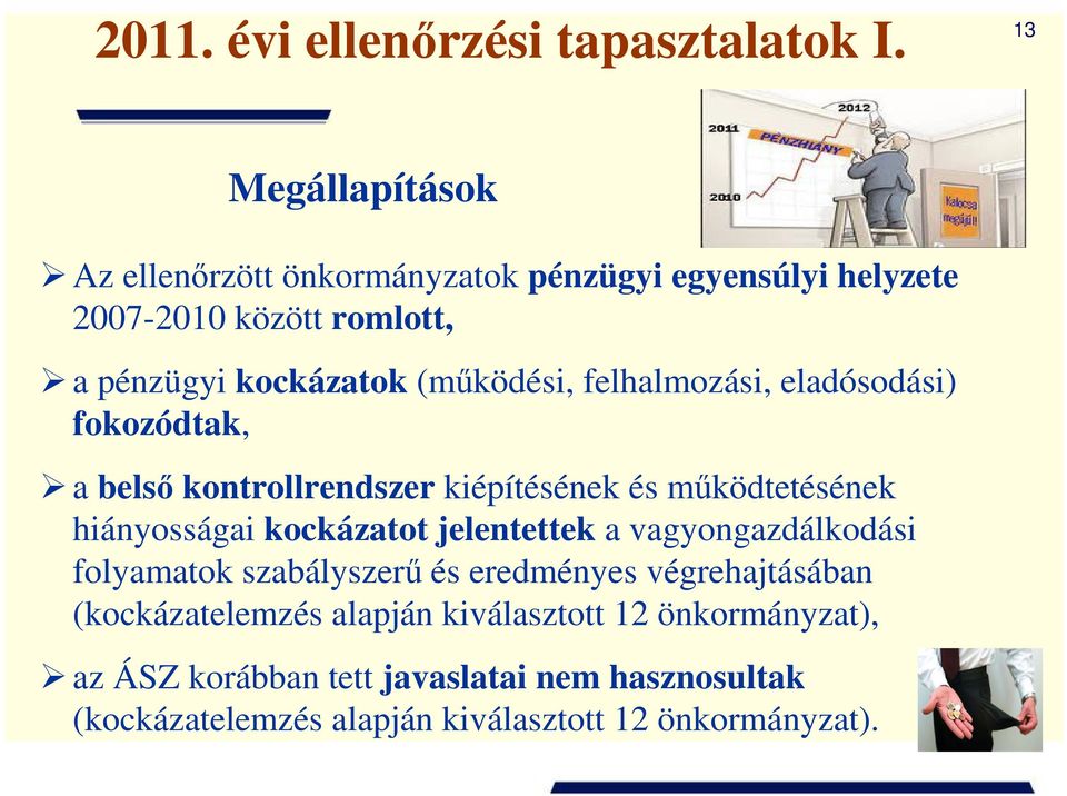 felhalmozási, eladósodási) fokozódtak, a belsı kontrollrendszer kiépítésének és mőködtetésének hiányosságai kockázatot jelentettek a