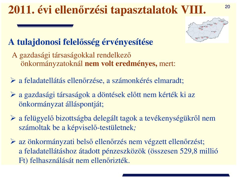 ellenırzése, a számonkérés elmaradt; a gazdasági társaságok a döntések elıtt nem kérték ki az önkormányzat álláspontját; a felügyelı