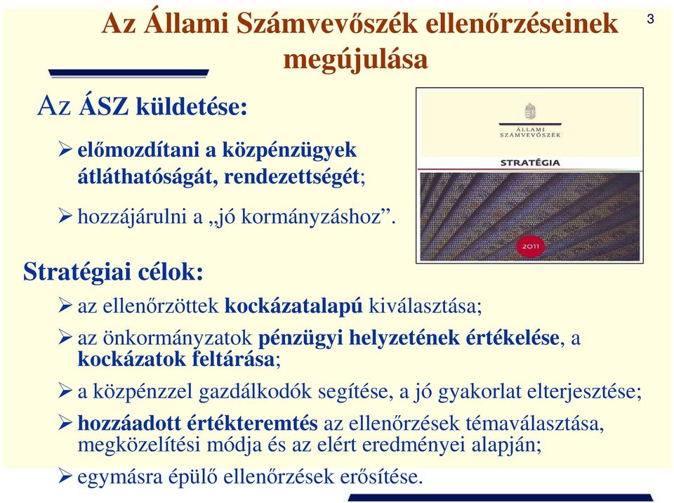 Stratégiai célok: az ellenırzöttek kockázatalapú kiválasztása; az önkormányzatok pénzügyi helyzetének értékelése, a kockázatok