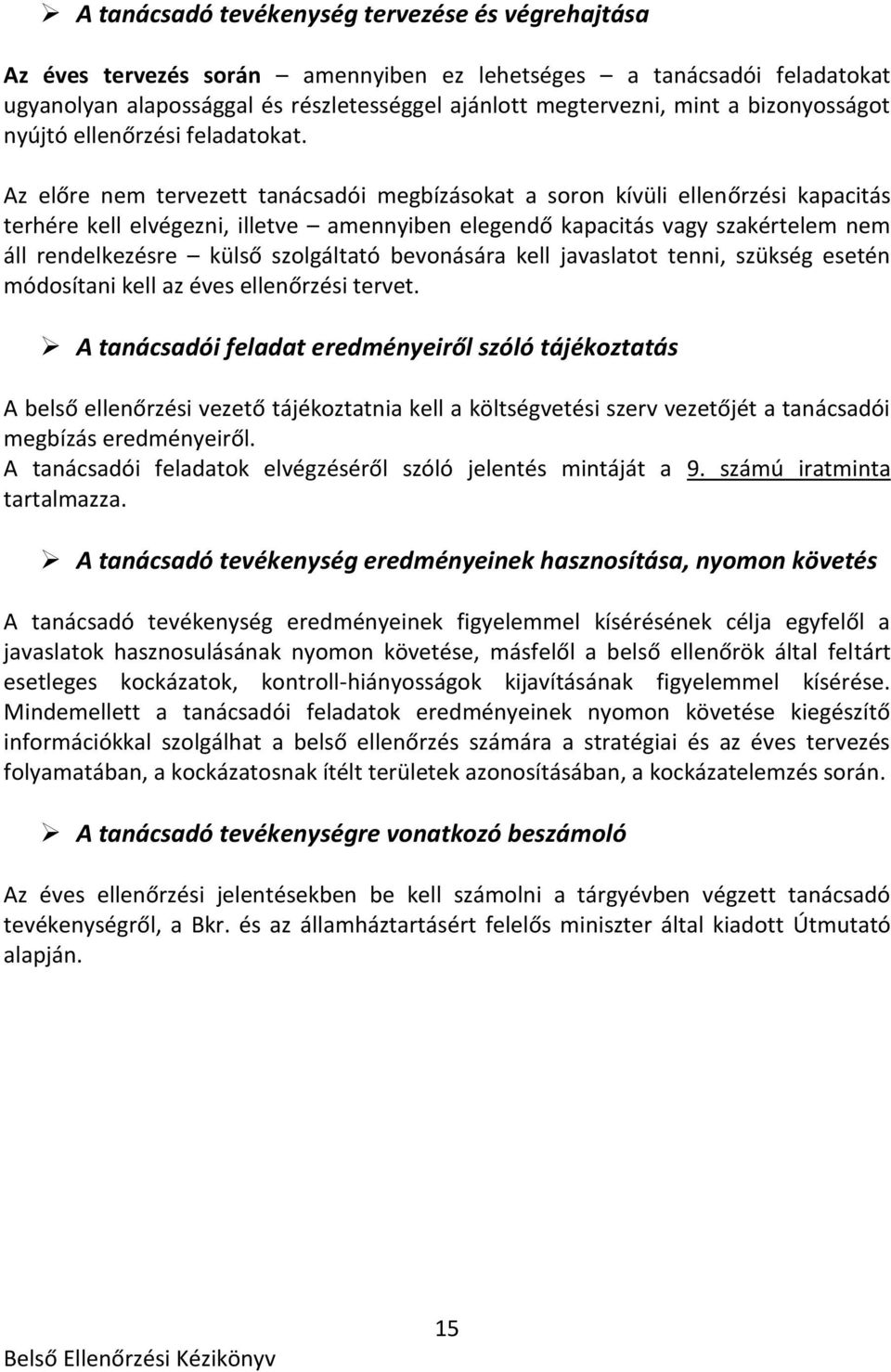 Az előre nem tervezett tanácsadói megbízásokat a soron kívüli ellenőrzési kapacitás terhére kell elvégezni, illetve amennyiben elegendő kapacitás vagy szakértelem nem áll rendelkezésre külső