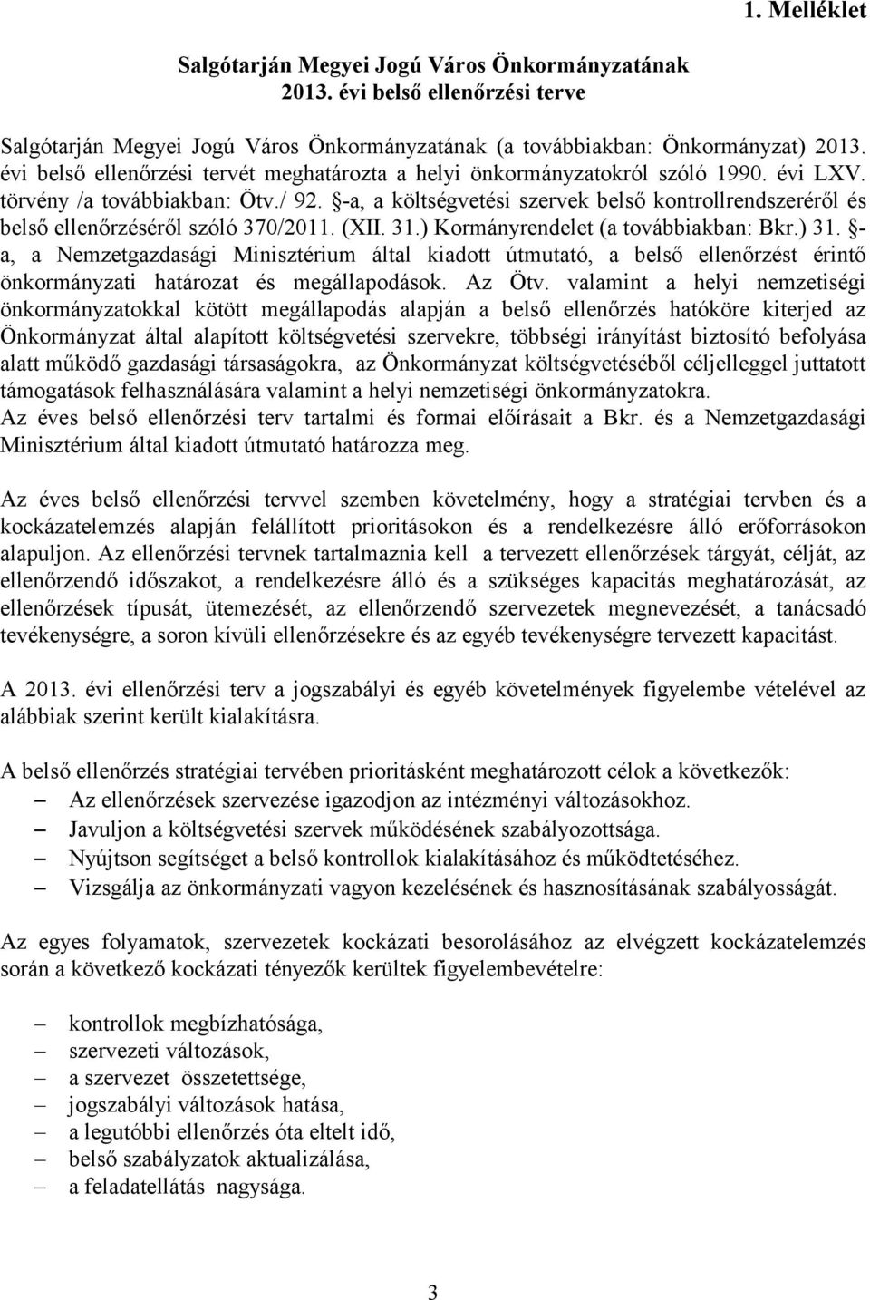 -a, a költségvetési szervek belső kontrollrendszeréről és belső ellenőrzéséről szóló 370/2011. (XII. 31.) Kormányrendelet (a továbbiakban: Bkr.) 31.