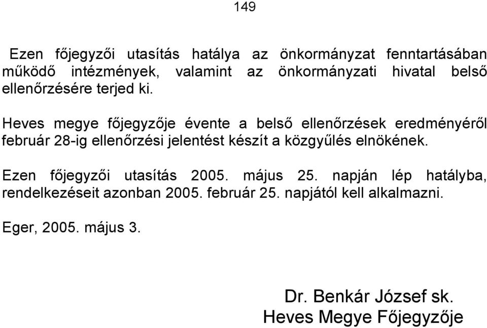 Heves megye főjegyzője évente a belső ellenőrzések eredményéről február 28-ig ellenőrzési jelentést készít a közgyűlés