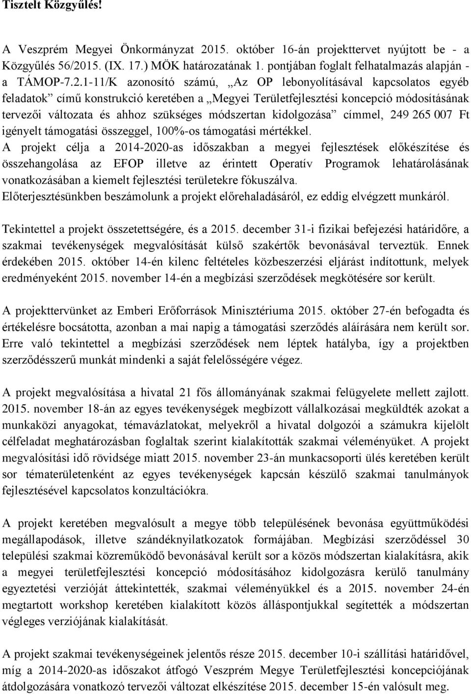 1-11/K azonosító számú, Az OP lebonyolításával kapcsolatos egyéb feladatok című konstrukció keretében a Megyei Területfejlesztési koncepció módosításának tervezői változata és ahhoz szükséges