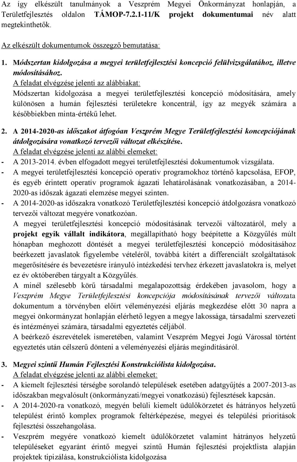 Módszertan kidolgozása a megyei területfejlesztési koncepció módosítására, amely különösen a humán fejlesztési területekre koncentrál, így az megyék számára a későbbiekben minta-értékű lehet. 2.