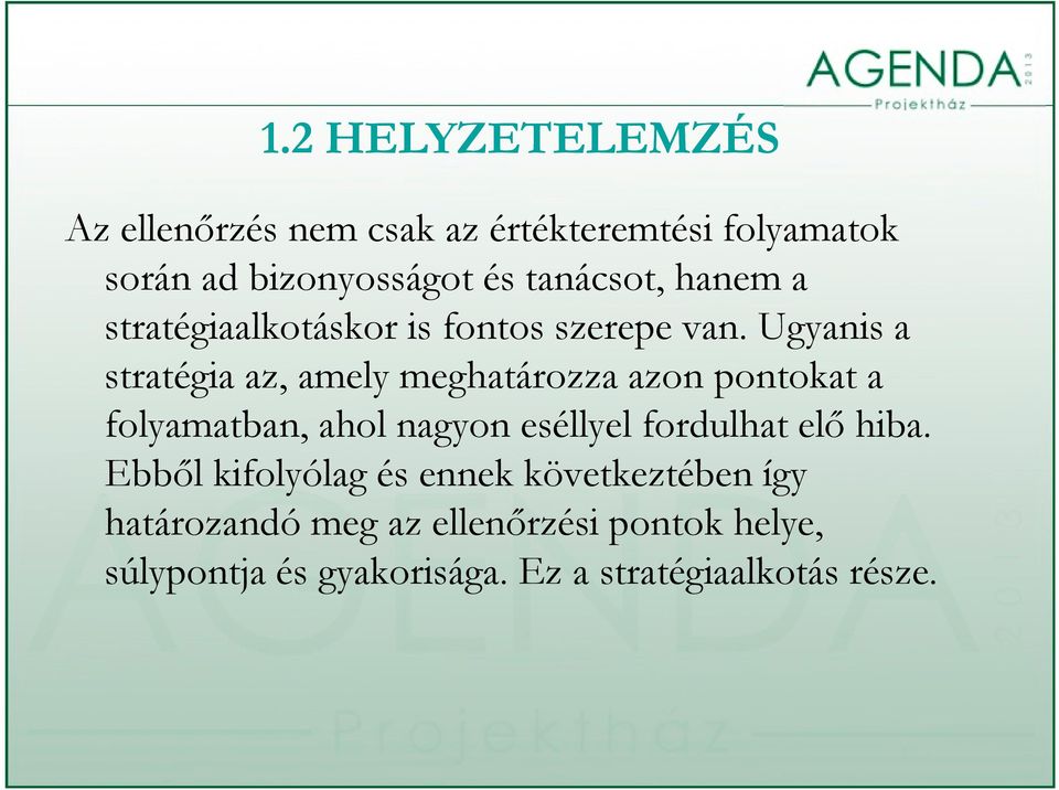 Ugyanis a stratégia az, amely meghatározza azon pontokat a folyamatban, ahol nagyon eséllyel fordulhat