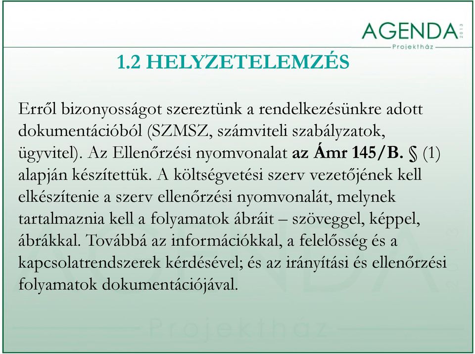 A költségvetési szerv vezetőjének kell elkészítenie a szerv ellenőrzési nyomvonalát, melynek tartalmaznia kell a folyamatok