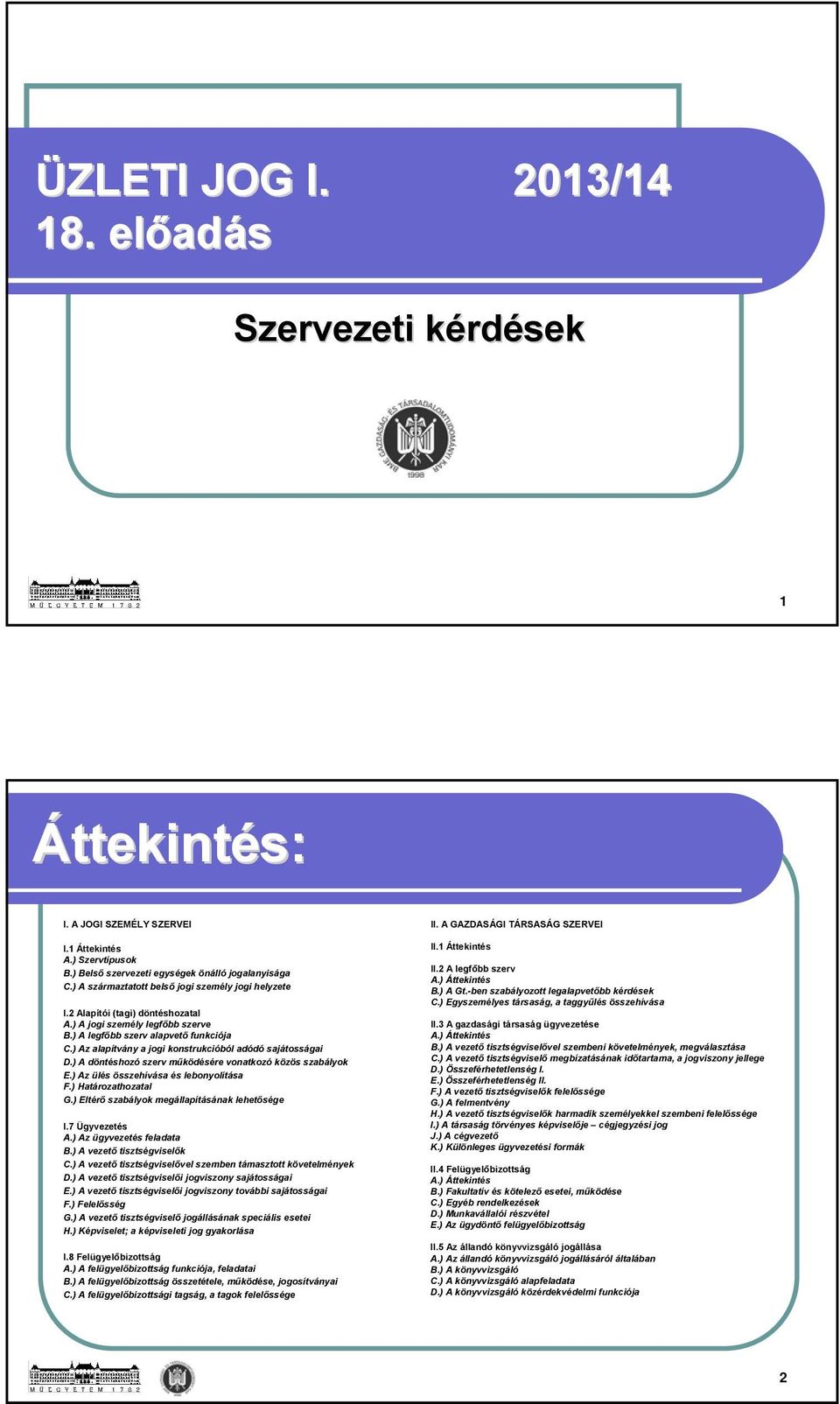 ) Az alapítvány a jogi konstrukcióból adódó sajátosságai D.) A döntéshozó szerv működésére vonatkozó közös szabályok E.) Az ülés összehívása és lebonyolítása F.) Határozathozatal G.