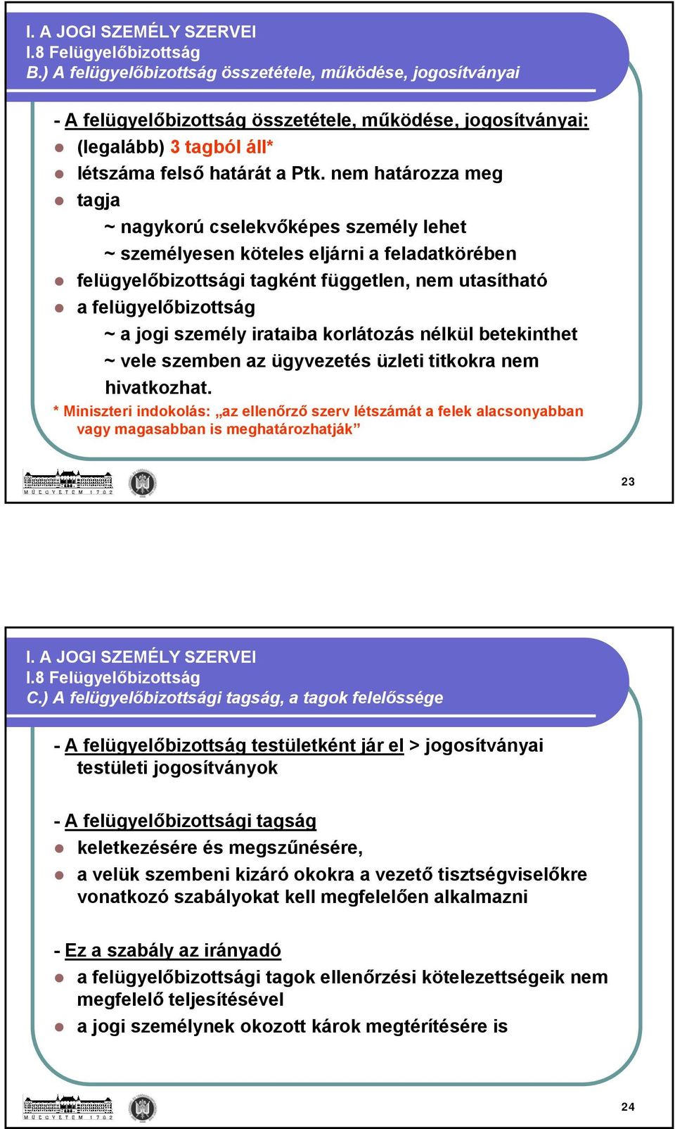 személy irataiba korlátozás nélkül betekinthet ~ vele szemben az ügyvezetés üzleti titkokra nem hivatkozhat.