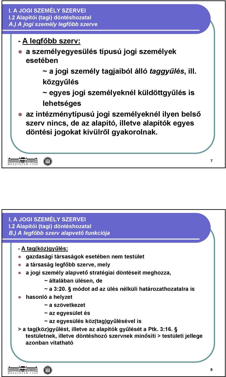 gyakorolnak. 7 I.2 Alapítói (tagi) döntéshozatal B.