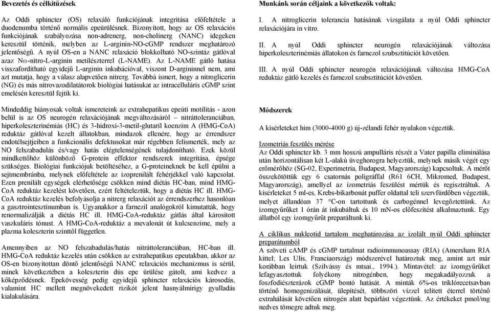 A nyúl OS-en a NANC relaxáció blokkolható NO-szintáz gátlóval azaz Nω-nitro-L-arginin metilészterrel (L-NAME).