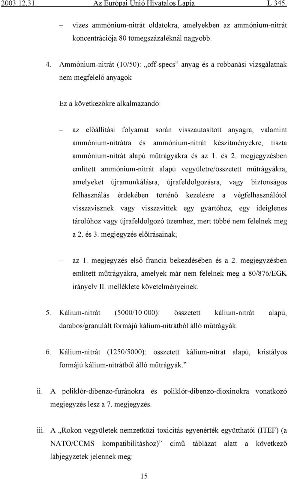 ammónium-nitrátra és ammónium-nitrát készítményekre, tiszta ammónium-nitrát alapú műtrágyákra és az 1. és 2.