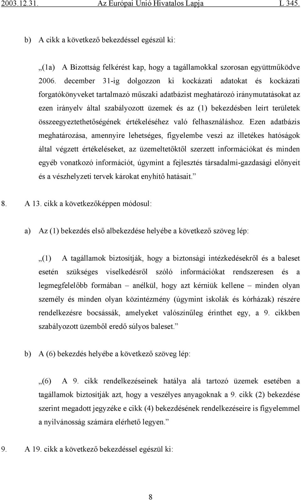 bekezdésben leírt területek összeegyeztethetőségének értékeléséhez való felhasználáshoz.