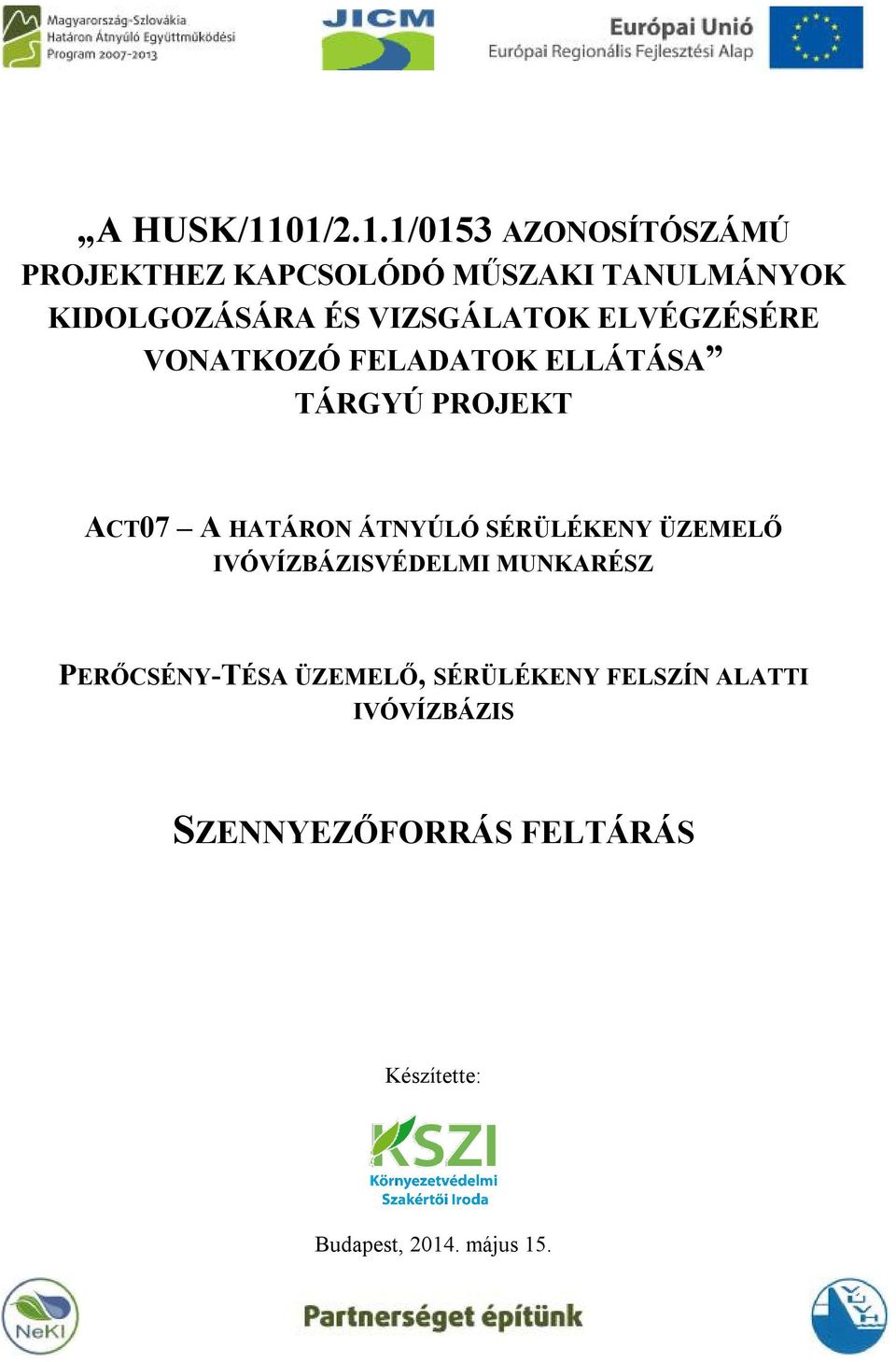 VIZSGÁLATOK ELVÉGZÉSÉRE VONATKOZÓ FELADATOK ELLÁTÁSA TÁRGYÚ PROJEKT ACT07 A HATÁRON