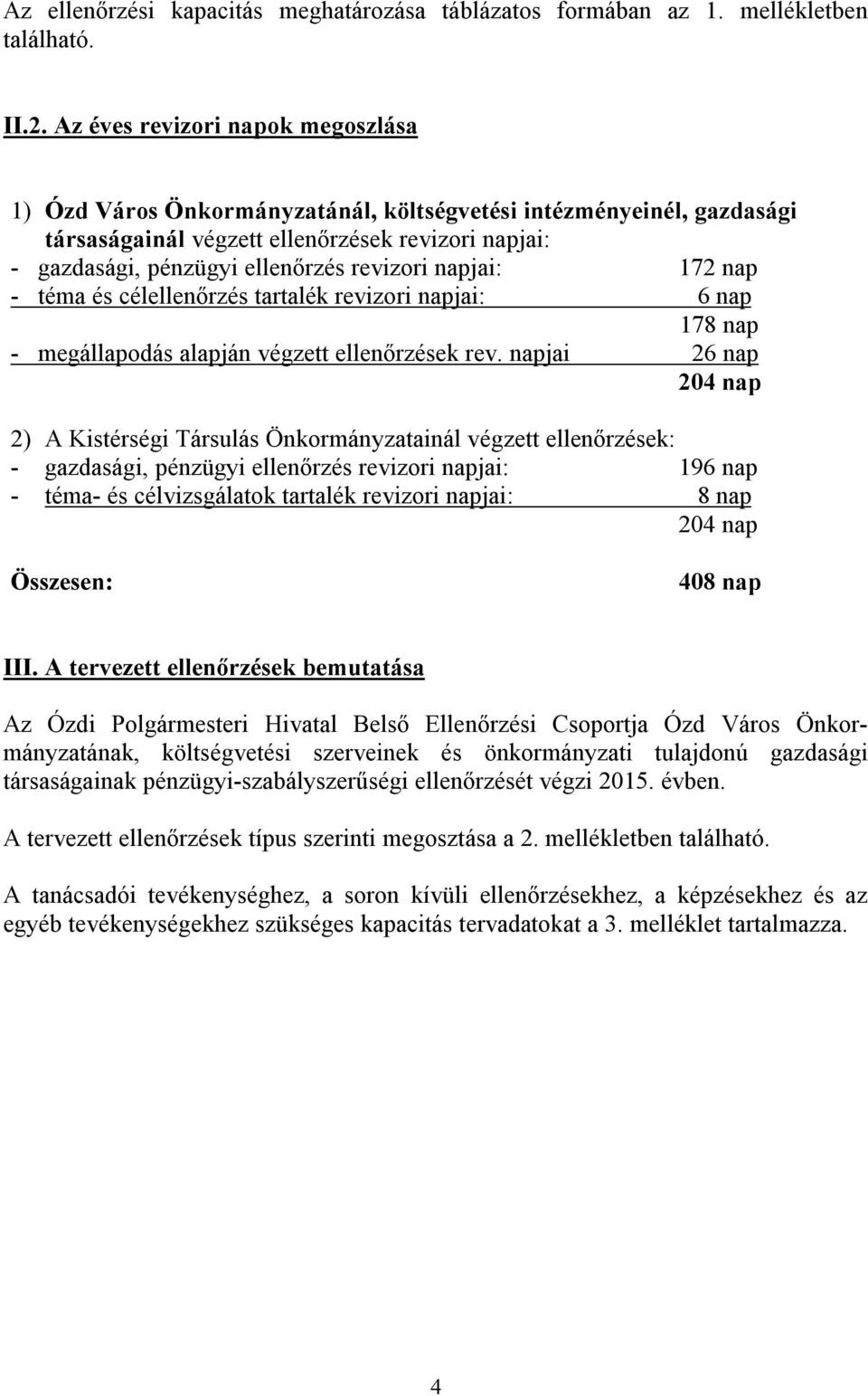 napjai: 172 nap - téma és célellenőrzés tartalék revizori napjai: 6 nap 178 nap - megállapodás alapján végzett ellenőrzések rev.