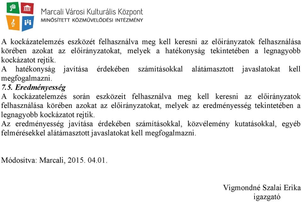 Eredményesség A kockázatelemzés során eszközeit felhasználva meg kell keresni az előirányzatok felhasználása körében azokat az előirányzatokat, melyek az eredményesség