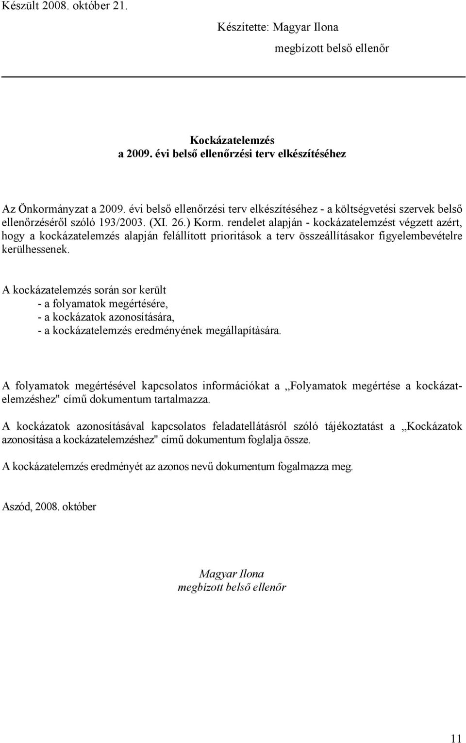 rendelet alapján - kockázatelemzést végzett azért, hogy a kockázatelemzés alapján felállított prioritások a terv összeállításakor figyelembevételre kerülhessenek.