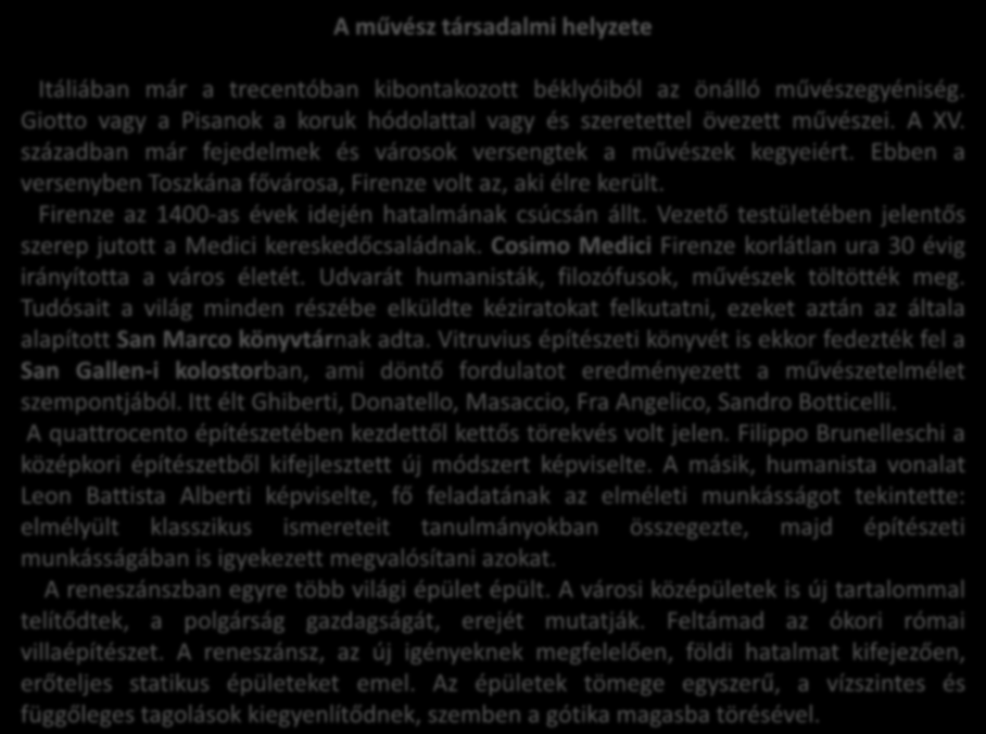 A művész társadalmi helyzete Itáliában már a trecentóban kibontakozott béklyóiból az önálló művészegyéniség. Giotto vagy a Pisanok a koruk hódolattal vagy és szeretettel övezett művészei. A XV.