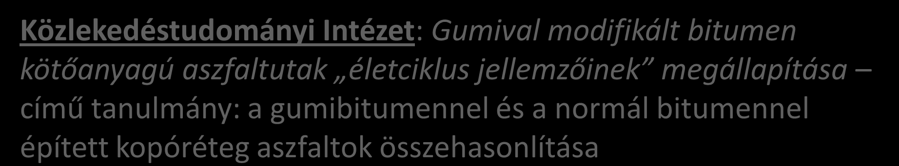 Összefoglalás Közlekedéstudományi Intézet: Gumival modifikált bitumen kötőanyagú aszfaltutak életciklus jellemzőinek megállapítása című tanulmány: a gumibitumennel és a normál bitumennel épített