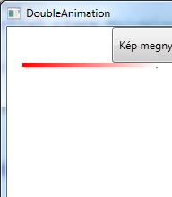 Animációk (írta: Biró Csaba) </Storyboard> </BeginStoryboard> </EventTrigger.Actions> </EventTrigger> </Rectangle.Triggers> </Rectangle> </Grid> XI.4 Példa DoubleAnimation XI.1.