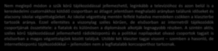 A közéleti tájékozódás klaszterei életkor és iskolai végzettség szerint szűk körű, leginkább televíziós internetközpontú rádióközpontú politikai napilap - 2 0-0 - 0-0 + 2 0 0 legfeljebb osztály