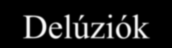 Delúziók Gyakoriság: 10%-73% Wragg és Jeste, 1989 Meglopatás 18% - 43% Nem az én otthonom haza akarok menni Bizalmatlanság a hozzátartozó