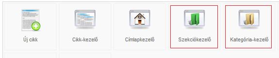 Szekciók és kategóriák létrehozása Fontos, hogy a cikkeket kategóriákba, a kategóriákat pedig szekciókba soroljuk. Kattintson a vezérlőpulton a Szekciókezelő illetve a kategória-kezelő gombra.