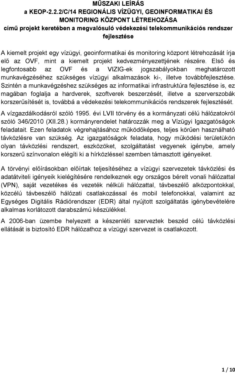 geoinformatikai és monitoring központ létrehozását írja elő az OVF, mint a kiemelt projekt kedvezményezettjének részére.