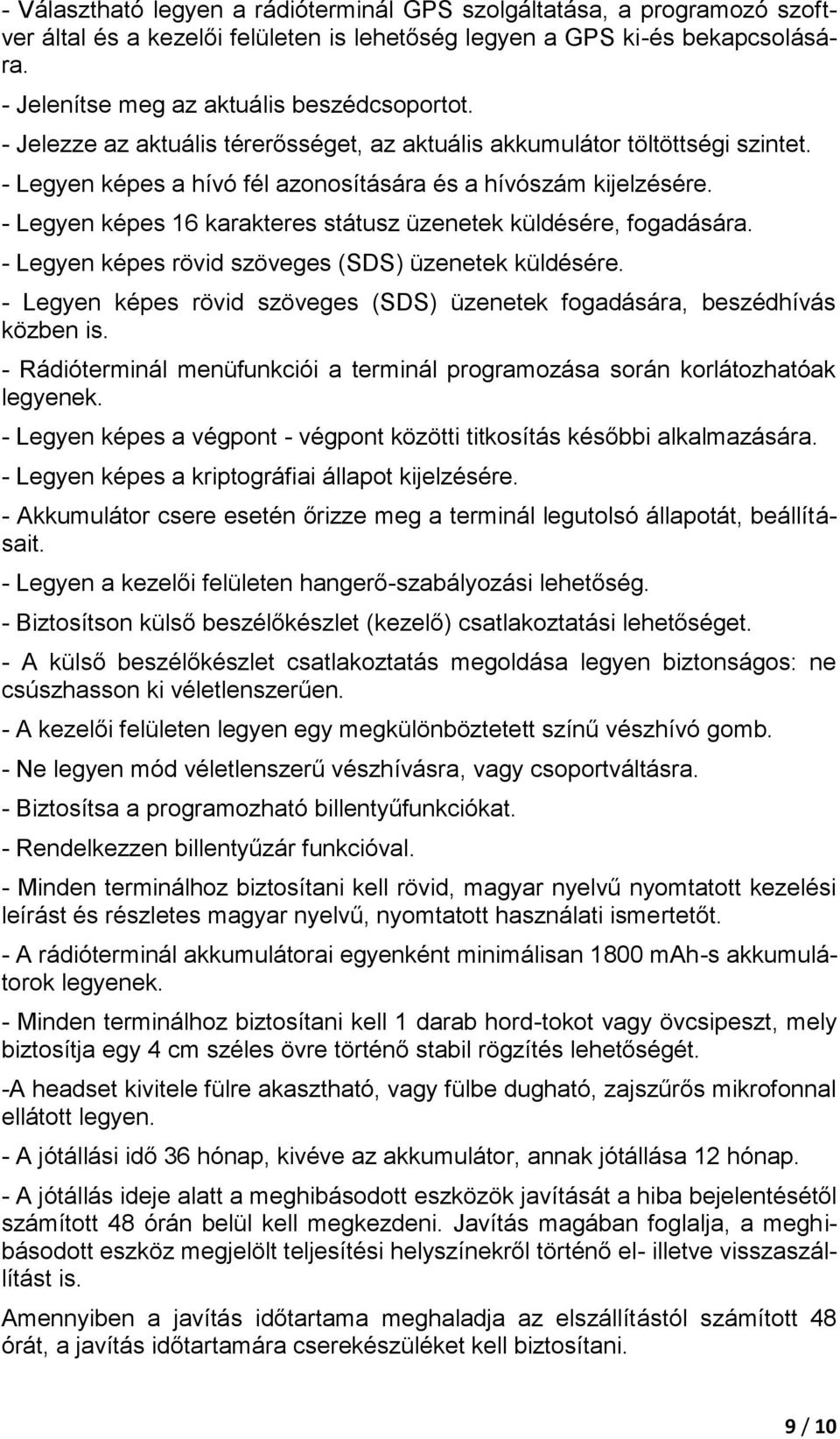 - Legyen képes 16 karakteres státusz üzenetek küldésére, fogadására. - Legyen képes rövid szöveges (SDS) üzenetek küldésére.