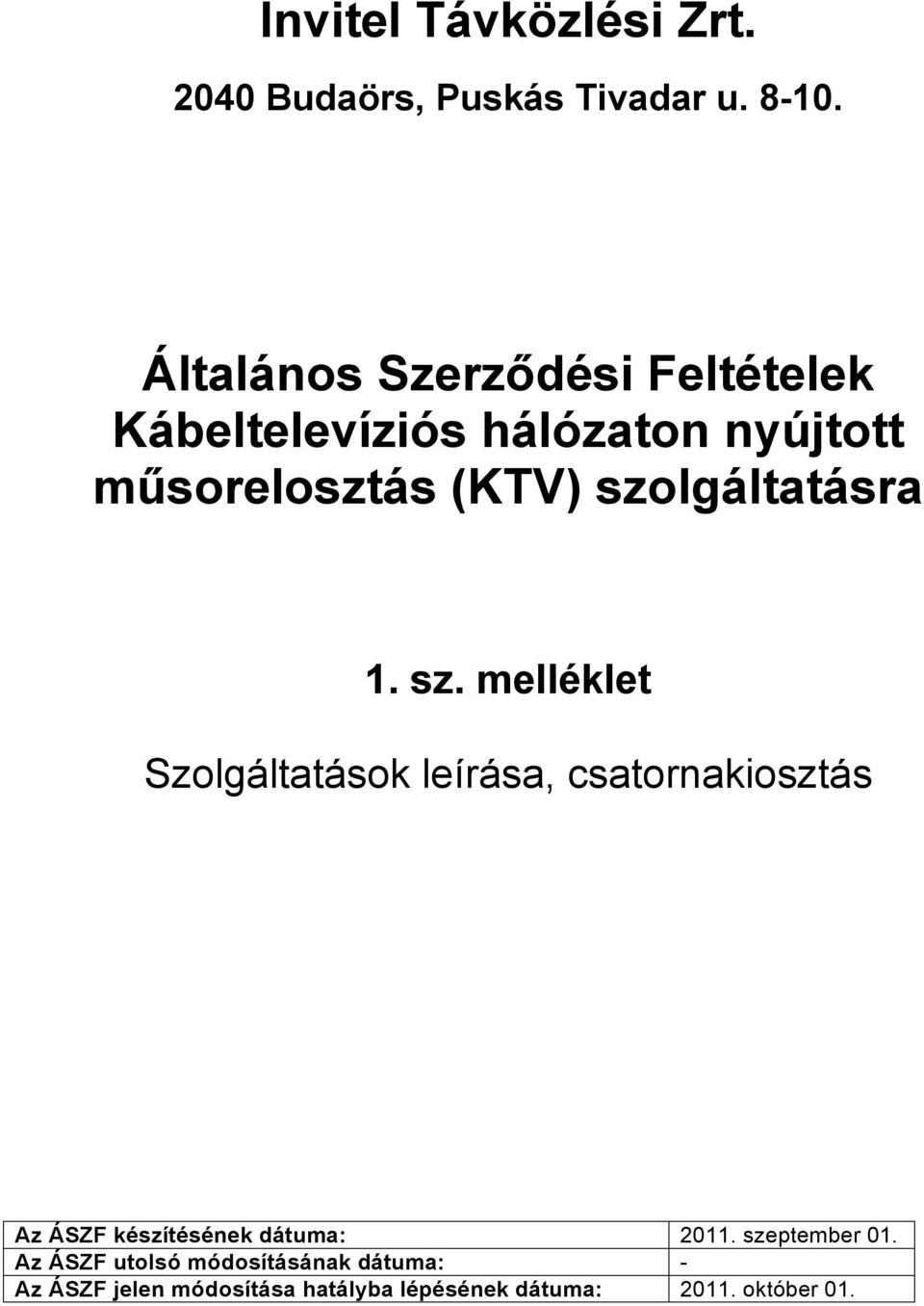 szolgáltatásra Szolgáltatások leírása, csatornakiosztás Az ÁSZF készítésének dátuma: 2011.