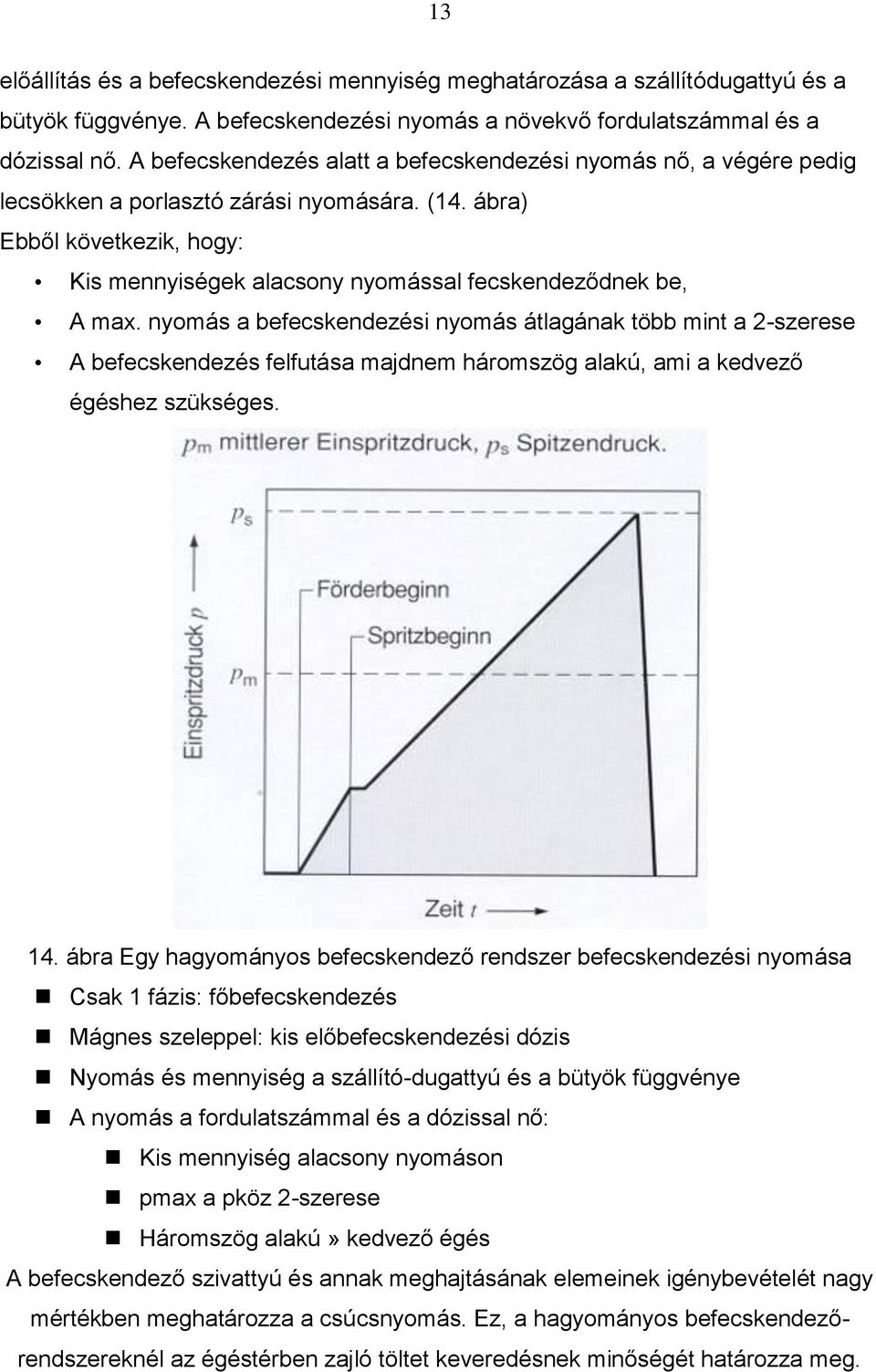 ábra) Ebből következik, hogy: Kis mennyiségek alacsony nyomással fecskendeződnek be, A max.