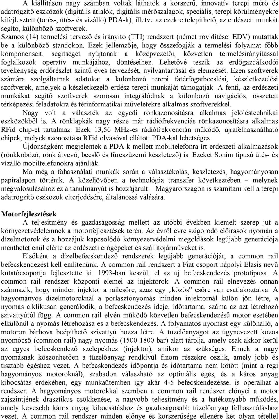 Számos (14) termelési tervező és irányító (TTI) rendszert (német rövidítése: EDV) mutattak be a különböző standokon.