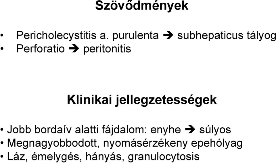 Klinikai jellegzetességek Jobb bordaív alatti fájdalom: