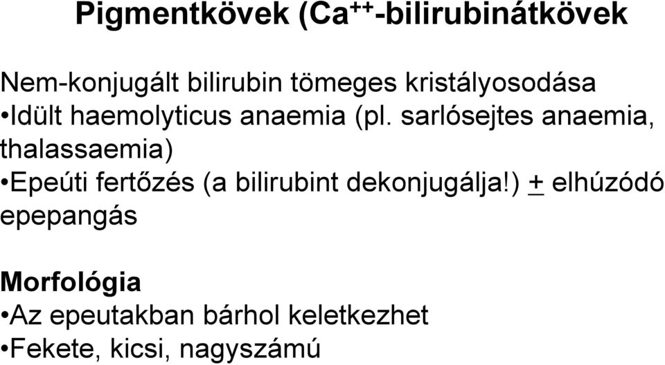 sarlósejtes anaemia, thalassaemia) Epeúti fertőzés (a bilirubint