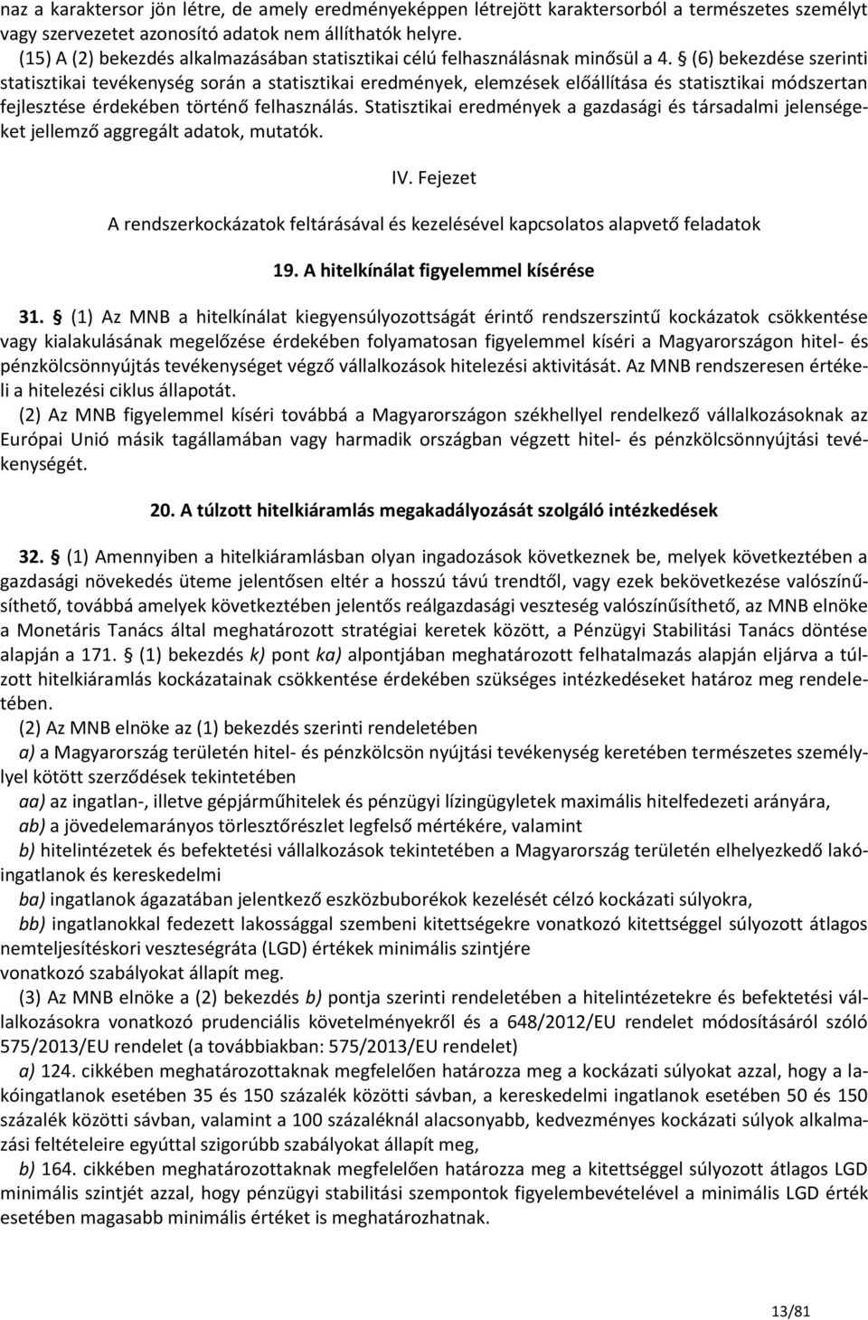 (6) bekezdése szerinti statisztikai tevékenység során a statisztikai eredmények, elemzések előállítása és statisztikai módszertan fejlesztése érdekében történő felhasználás.