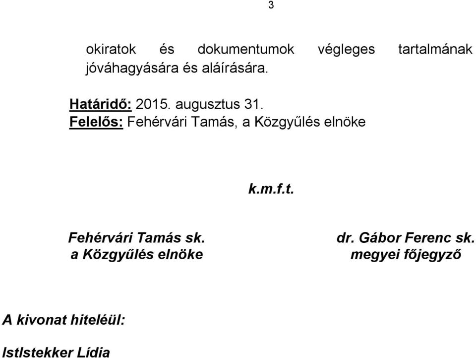 Felelős: Fehérvári Tamás, a Közgyűlés elnöke k.m.f.t.