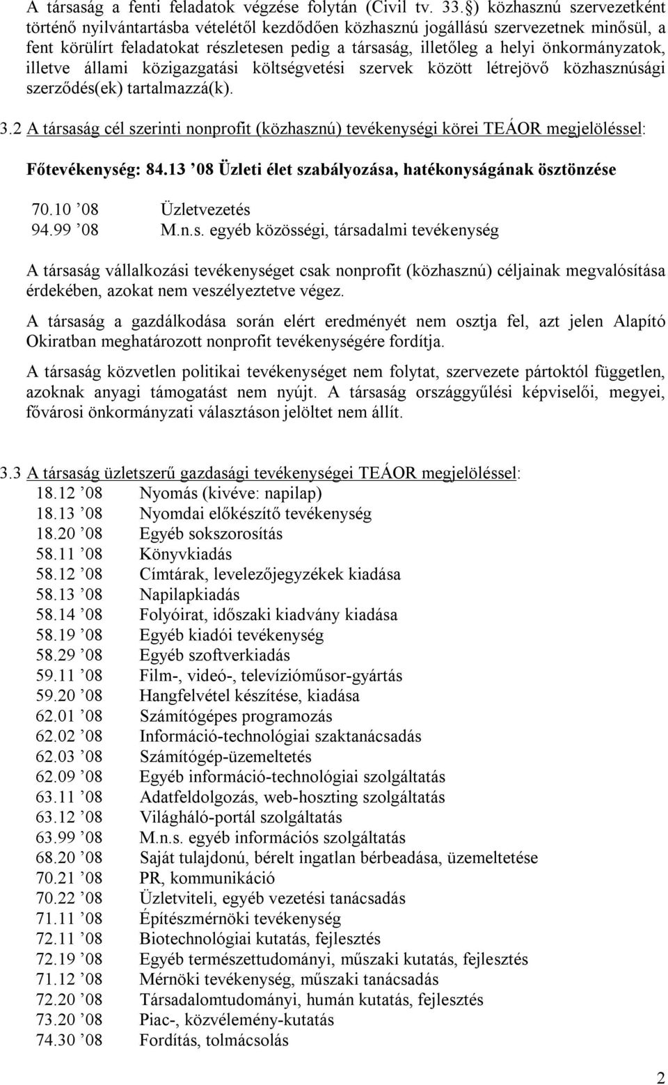 önkormányzatok, illetve állami közigazgatási költségvetési szervek között létrejövő közhasznúsági szerződés(ek) tartalmazzá(k). 3.