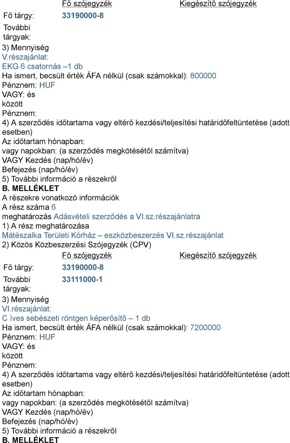 száma 6 meghatározás Adásvételi szerződés a VI.sz.részajánlatra Mátészalka Területi Kórház eszközbeszerzés VI.