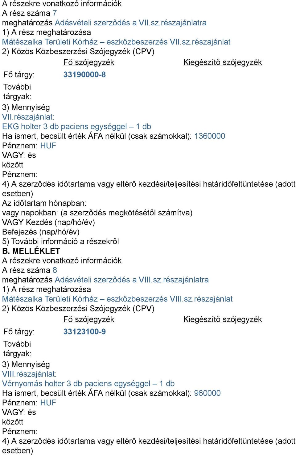 meghatározás Adásvételi szerződés a VIII.sz.részajánlatra Mátészalka Területi Kórház eszközbeszerzés VIII.sz.részajánlat Fő tárgy: 33123100-9 További VIII.