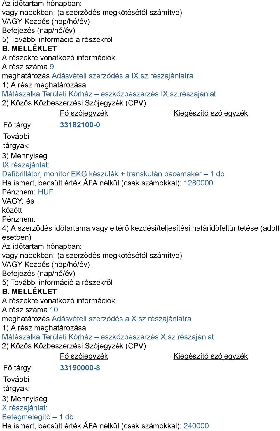 HUF A rész száma 10 meghatározás Adásvételi szerződés a X.sz.részajánlatra Mátészalka Területi Kórház eszközbeszerzés X.sz.részajánlat Fő tárgy: 33190000-8 További X.