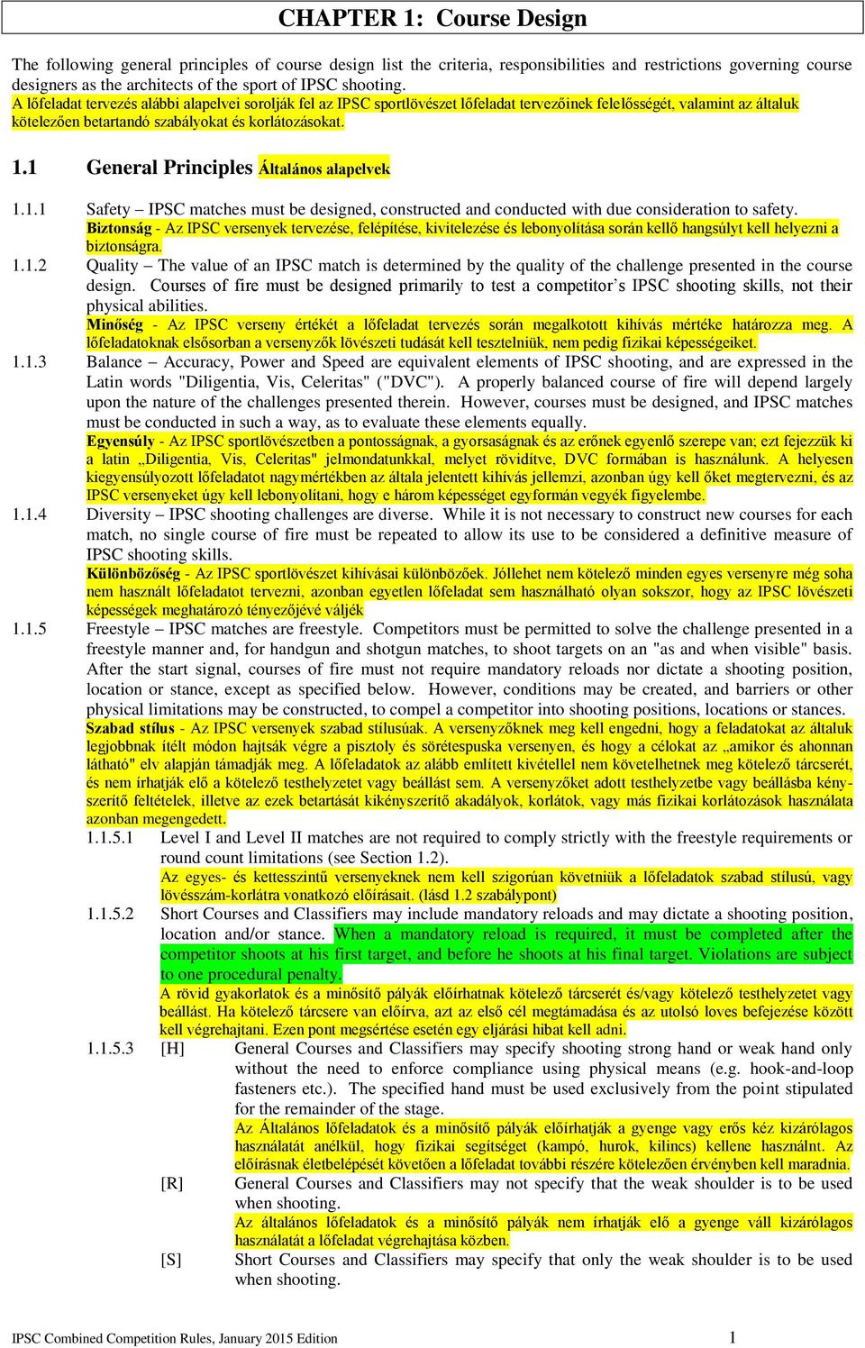 1 General Principles Általános alapelvek 1.1.1 Safety IPSC matches must be designed, constructed and conducted with due consideration to safety.