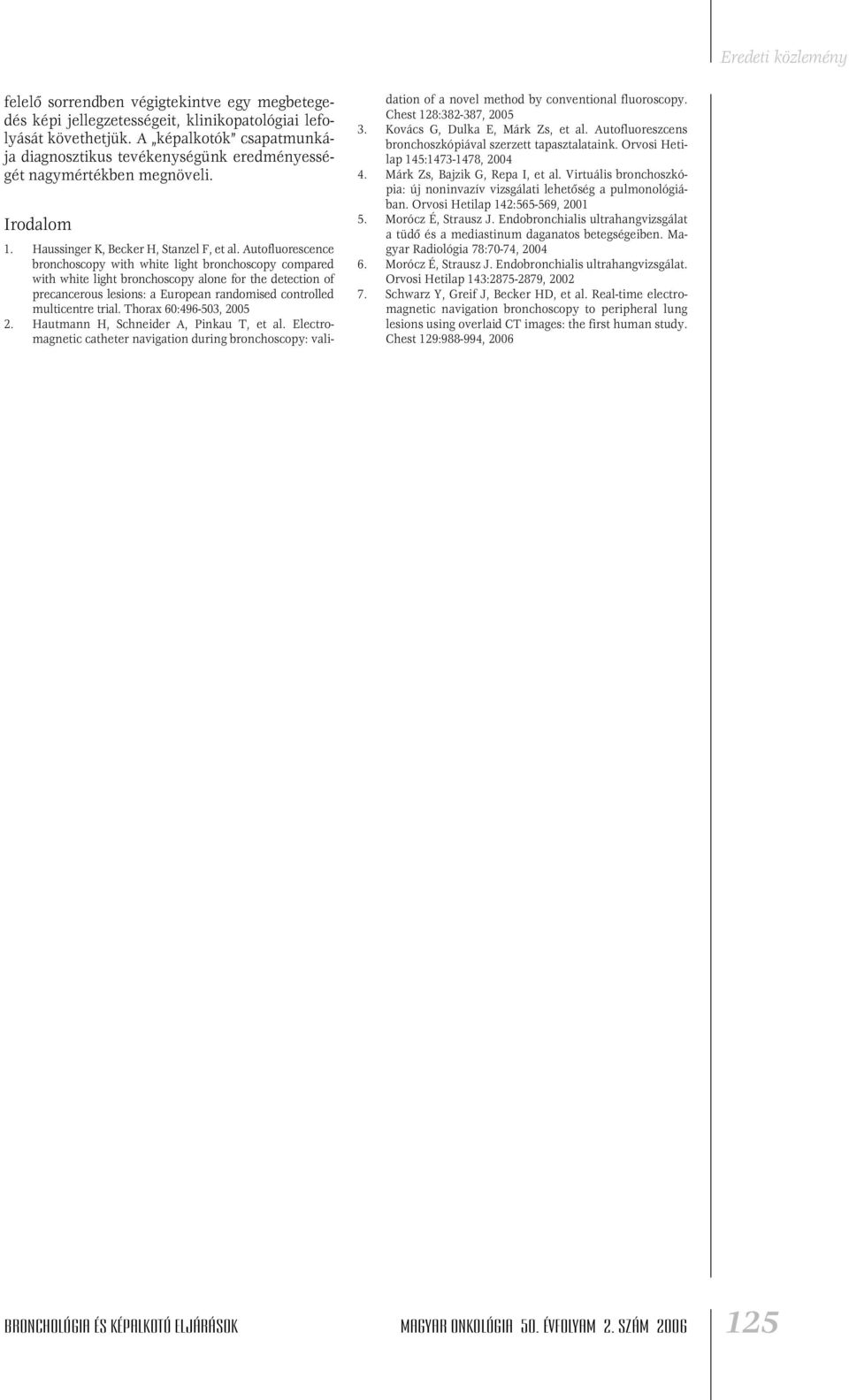 Autofluorescence bronchoscopy with white light bronchoscopy compared with white light bronchoscopy alone for the detection of precancerous lesions: a European randomised controlled multicentre trial.