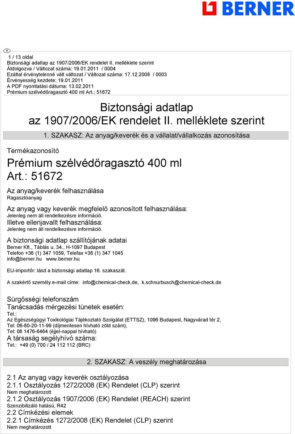 Illetve ellenjavallt felhasználása: Jelenleg nem áll rendelkezésre információ. A biztonsági adatlap szállítójának adatai Berner Kft., Táblás u. 34.