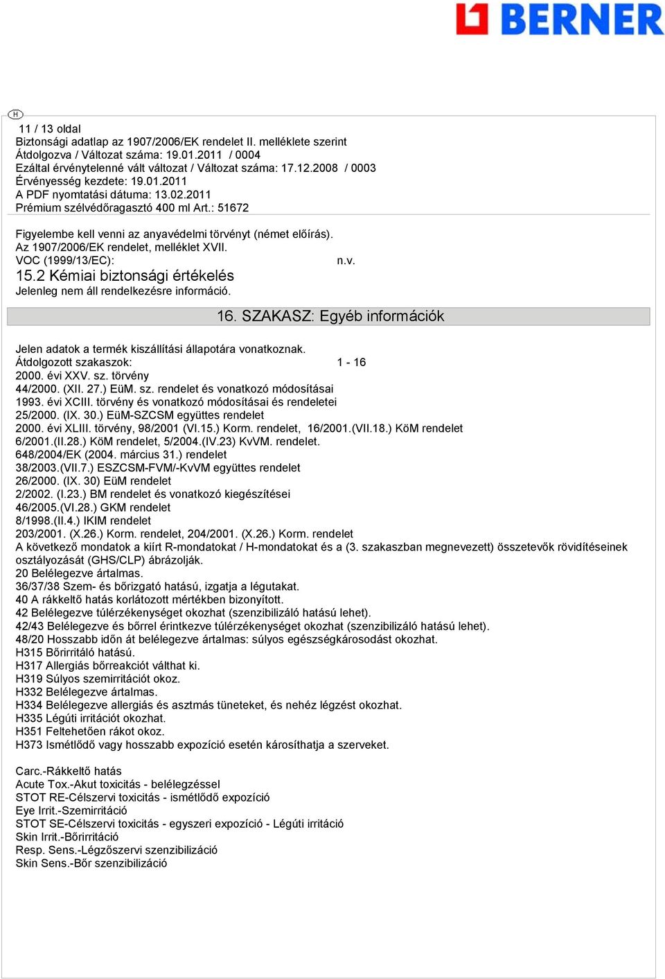 Átdolgozott szakaszok: 1-16 2000. évi XXV. sz. törvény 44/2000. (XII. 27.) EüM. sz. rendelet és vonatkozó módosításai 1993. évi XCIII. törvény és vonatkozó módosításai és rendeletei 25/2000. (IX. 30.